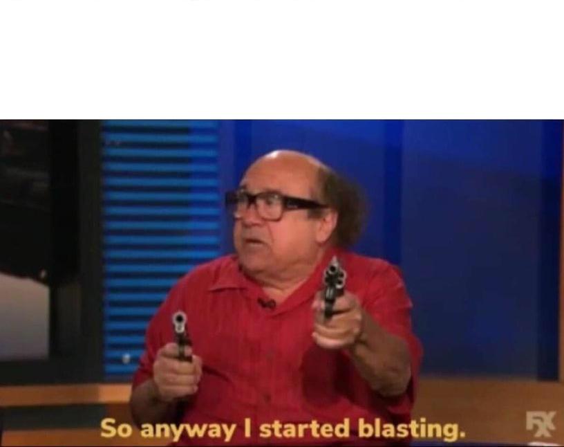 So anyway I started blasting Meme Template
