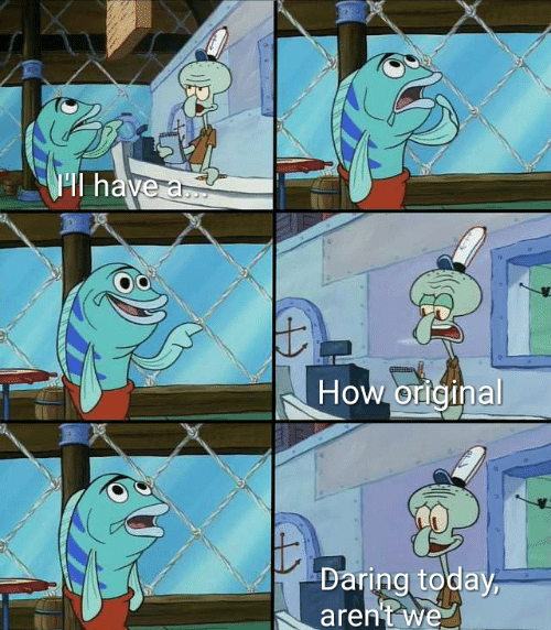 Daring today, aren't we squidward Meme Template