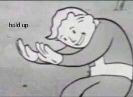Fallout Hold Up Meme Template