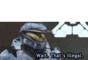 wait. that's illegal  Meme Preview Image