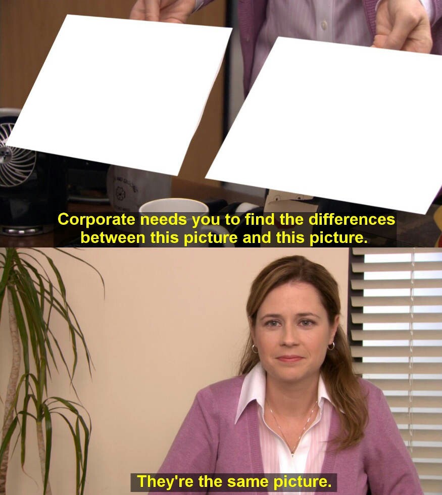 They are the same picture Meme Preview Image