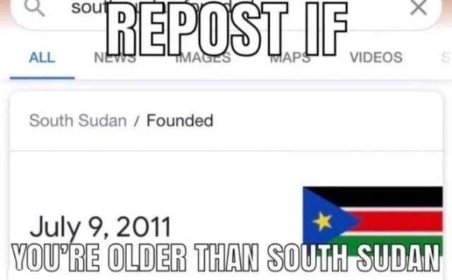 Repost if you're older than south sudan Meme Preview Image