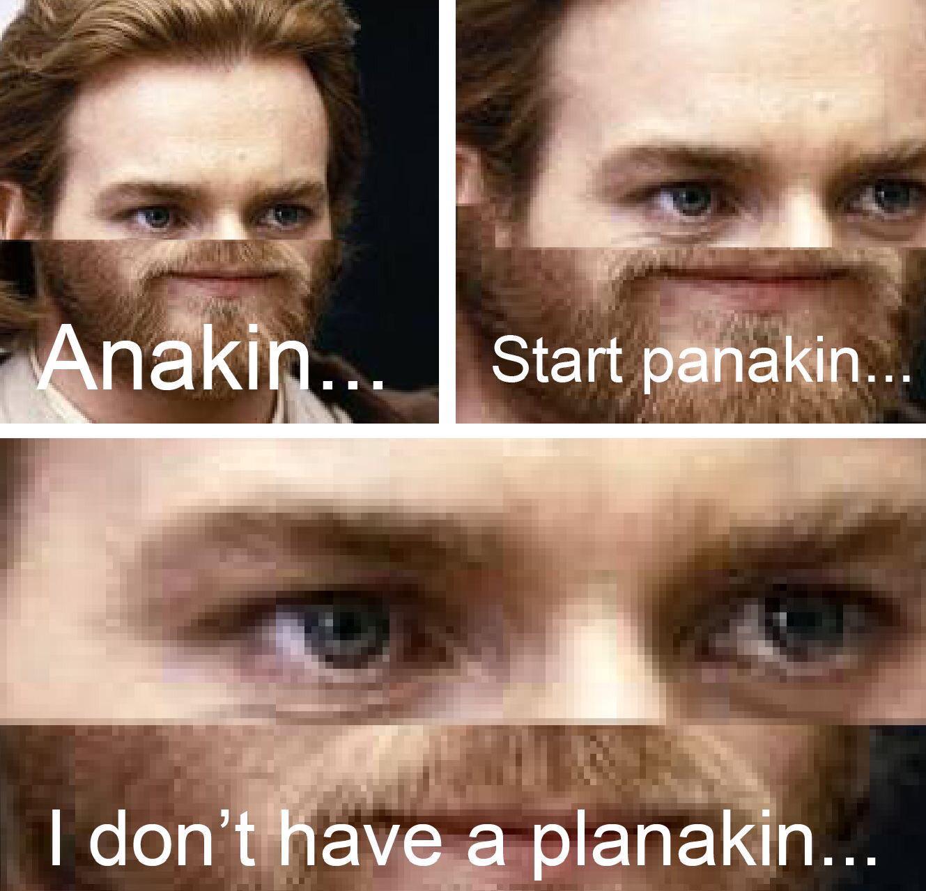 Anakin I don't have a planakin  Meme Preview Image