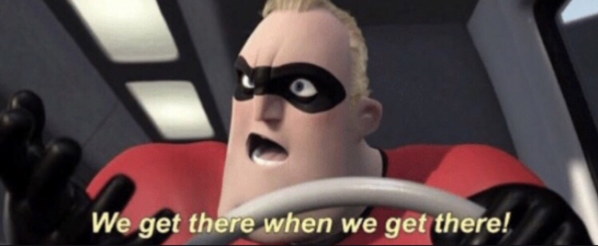 We get there when we get there  Meme Preview Image