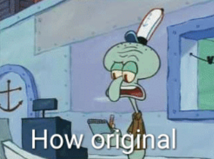 Squidward "How original"  Meme Preview Image