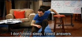 i dont need sleep i need answers  Meme Preview Image