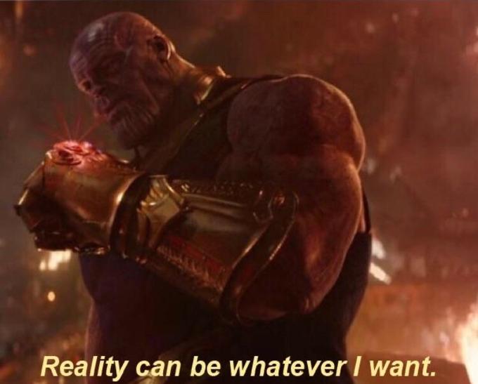 Thanos — Reality Can Be Whatever I Want  Meme Preview Image