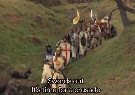 Swords out it's time for a crusade  Meme Preview Image