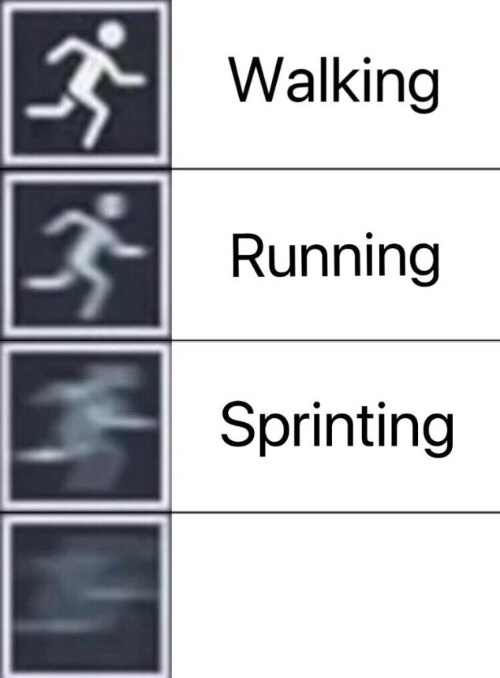 Walking, Running, Sprinting  Meme Preview Image