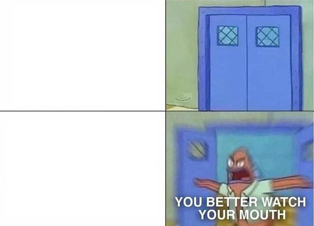You Better Watch Your Mouth (2-panel)  Meme Preview Image