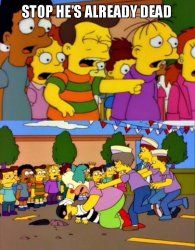 Stop He's Already Dead Meme Template