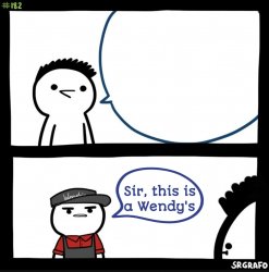 Sir this is a wendys Meme Template