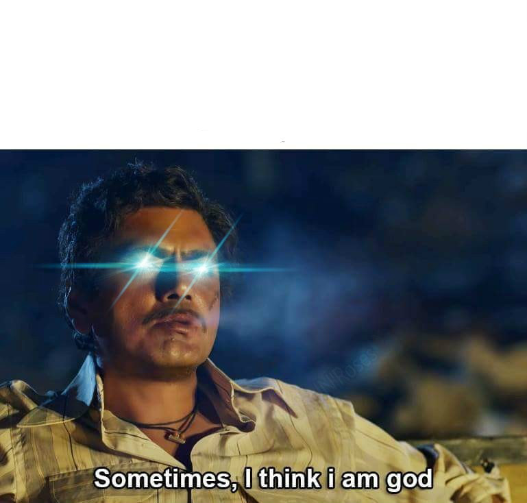 Sometimes, I think I am God  Meme Template