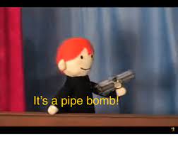 it's a pipe bomb!  Meme Template