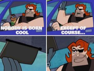 no one is born cool except  Meme Template