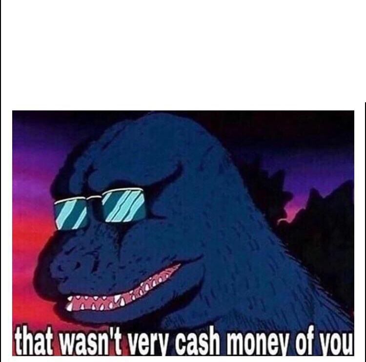 That wasn’t very cash money  Meme Template