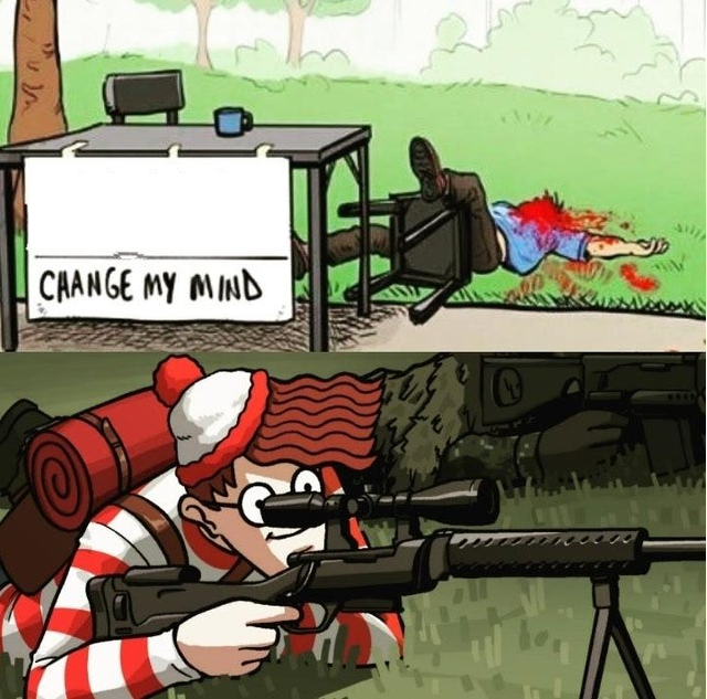 WALDO SHOOTS THE CHANGE MY MIND GUY  Meme Template