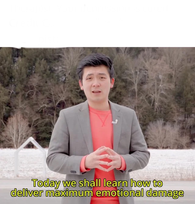 Today we will learn how to deal maximum emotional damage  Meme Template