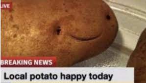 Local Potato Happy Today  Meme Template