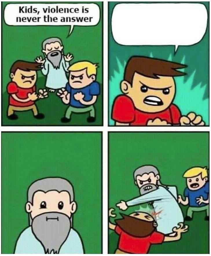 Violence is never the answer  Meme Template