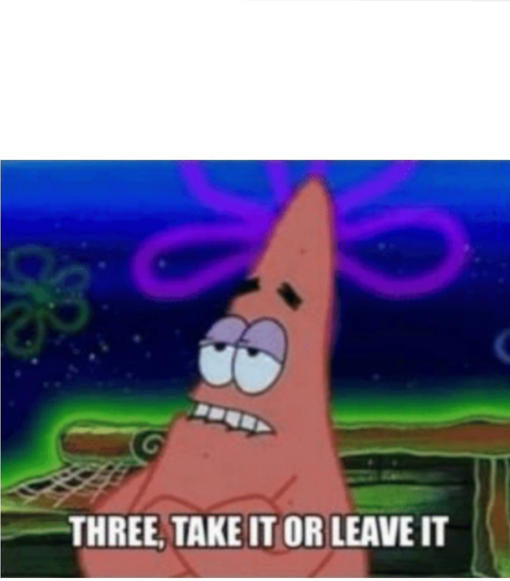 three take it or leave it patrick  Meme Template