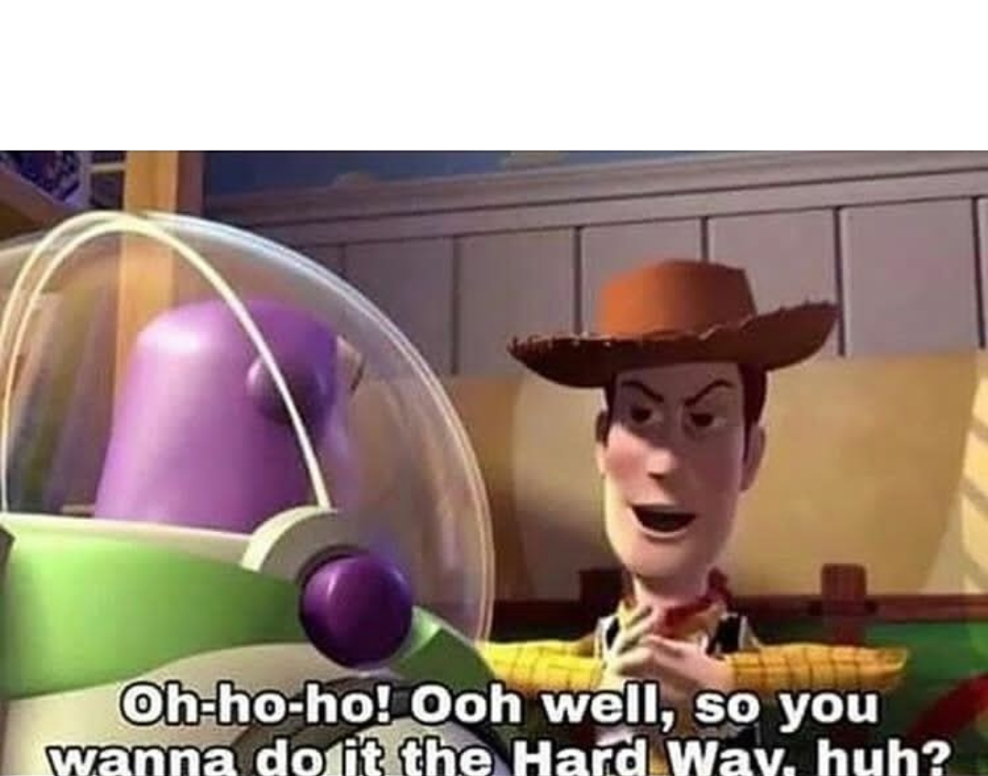 Wanna do it the hard way?  Meme Template