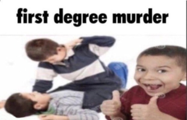 First Degree Murder  Meme Template