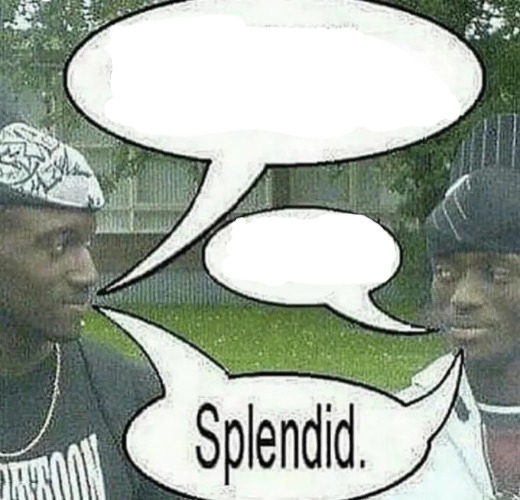 We sell crack Splendid  Meme Template