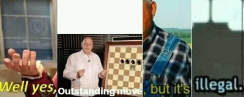 well yes, outstanding move, but it's illegal.  Meme Template